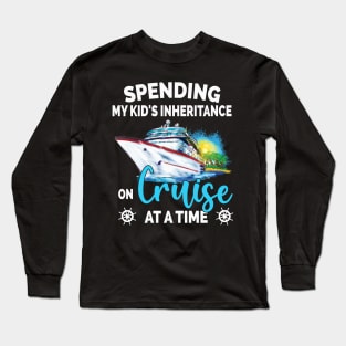 Spending My Kid's Inheritance On Cruise At A Time Long Sleeve T-Shirt